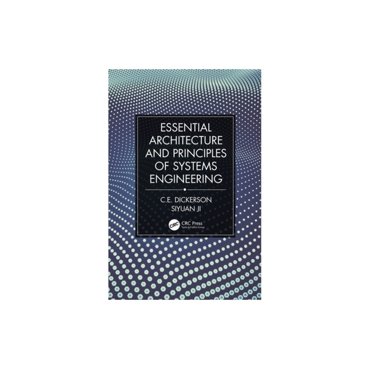 Essential Architecture and Principles of Systems Engineering, Charles Dickerson