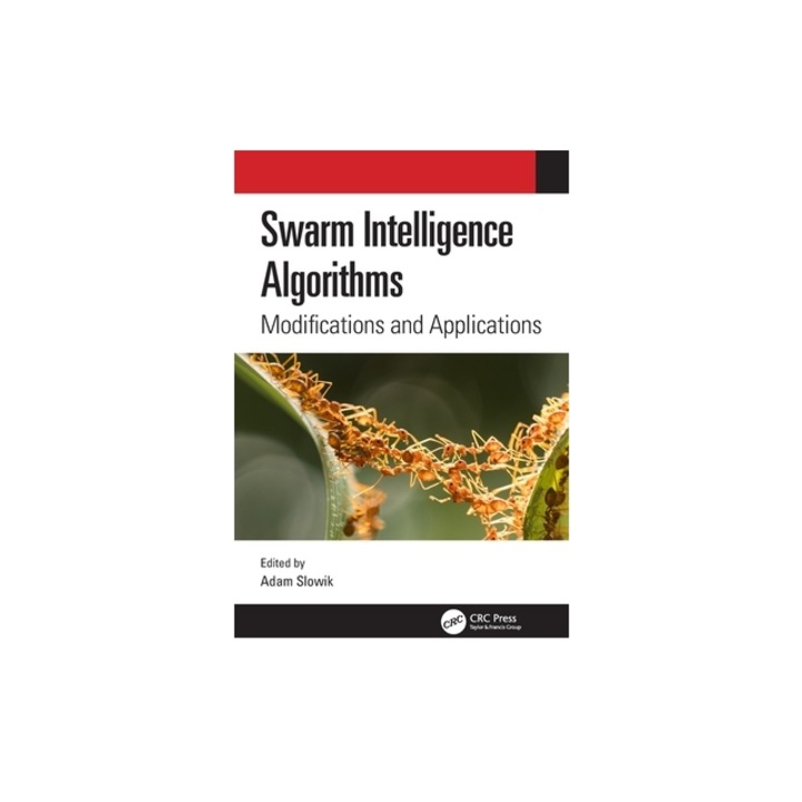 Swarm Intelligence Algorithms: Modifications and Applications, Adam Slowik