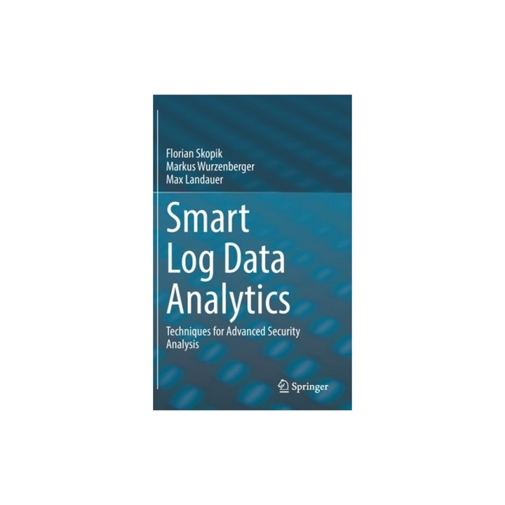 Smart Log Data Analytics: Techniques for Advanced Security Analysis, Florian Skopik