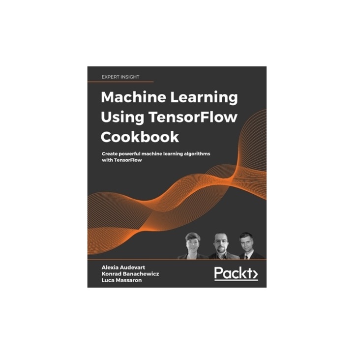 Machine Learning Using TensorFlow Cookbook: Over 60 recipes on machine learning using deep learning solutions from Kaggle Masters and Google Developer, Alexia Audevart