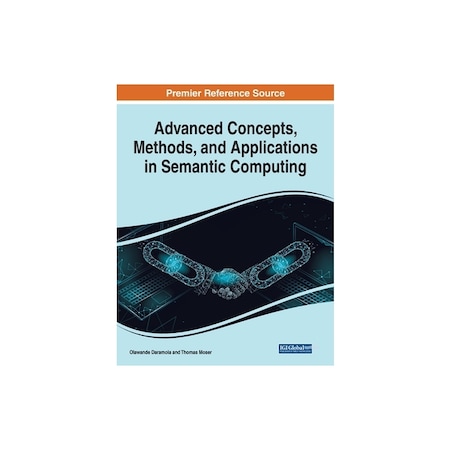 Advanced Concepts Methods And Applications In Semantic Computing advanced-concepts-methods-and-applications-in-semantic-computing