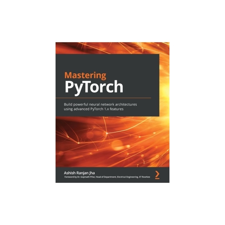 Mastering PyTorch: Build powerful neural network architectures using advanced PyTorch 1.x features, Ashish Ranjan Jha