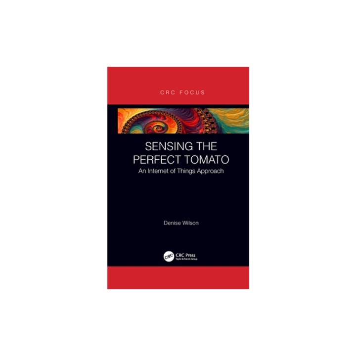 Sensing the Perfect Tomato: An Internet of Sensing Approach, Denise Wilson