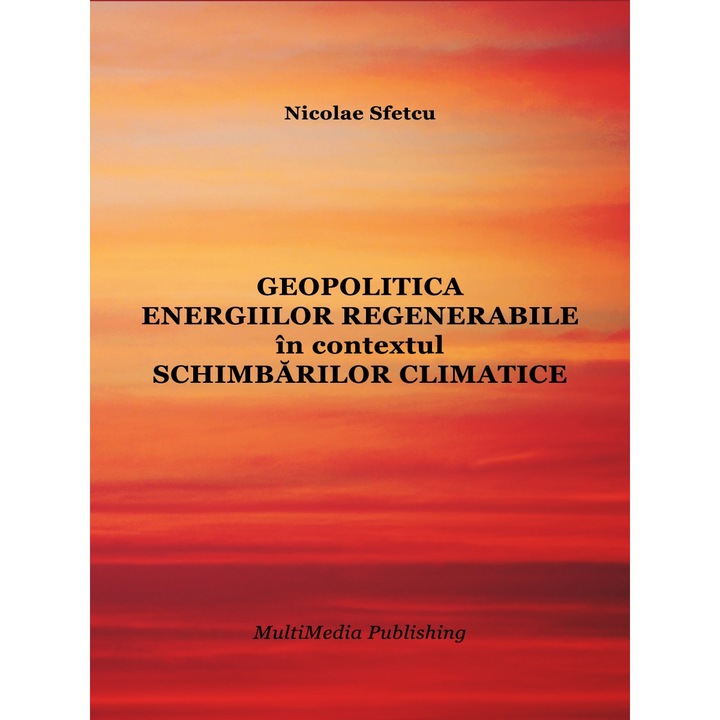 Geopolitica energiilor regenerabile in contextul schimbarilor climatice, Nicolae Sfetcu, 336 pagini