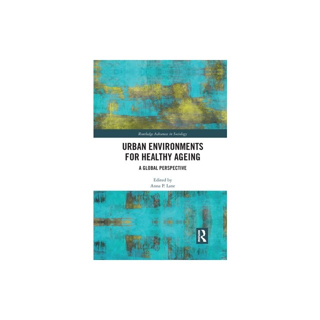 Urban Environments for Healthy Ageing: A Global Perspective, Anna Lane ...