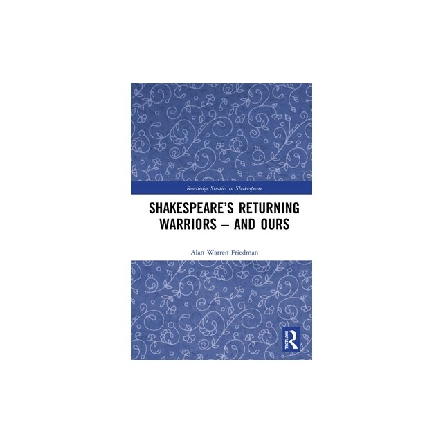 Shakespeare's Returning Warriors - And Ours, Alan Warren Friedman - eMAG.ro