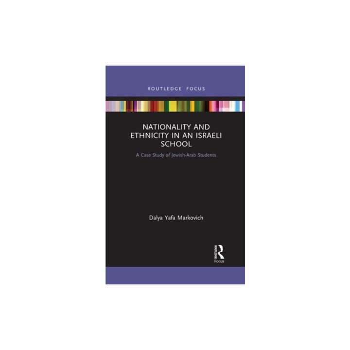 Nationality and Ethnicity in an Israeli School: A Case Study of Jewish-Arab Students, Dalya Yafa Markovich