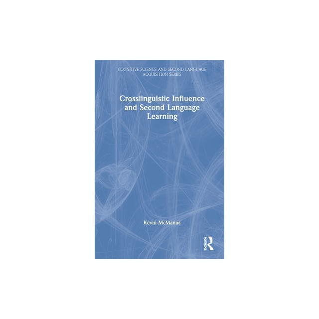Crosslinguistic Influence and Second Language Learning, Kevin McManus ...