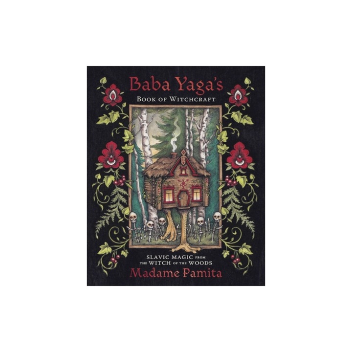 Baba Yaga's Book of Witchcraft: Slavic Magic from the Witch of the Woods, Madame Pamita