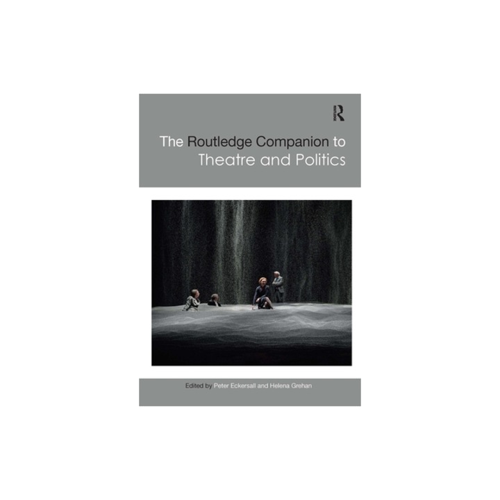 The Routledge Companion to Theatre and Politics, Peter Eckersall