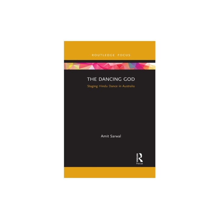 The Dancing God: Staging Hindu Dance in Australia, Amit Sarwal