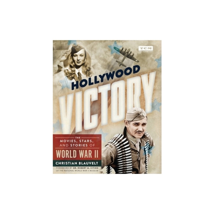 Hollywood Victory: The Movies, Stars, and Stories of World War II, Christian Blauvelt