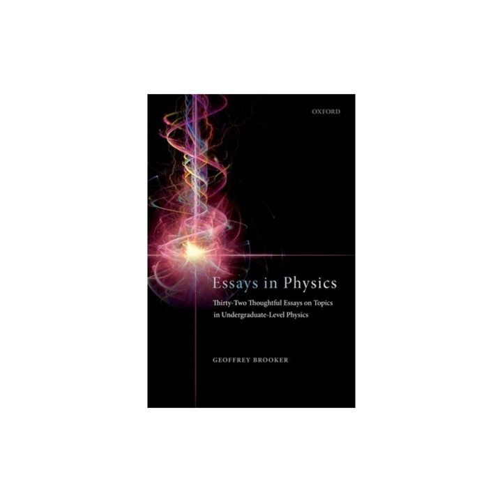 Essays in Physics: Thirty-Two Thoughtful Essays on Topics in Undergraduate-Level Physics, Geoffrey Brooker