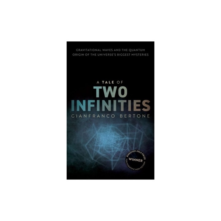 A Tale of Two Infinities: Gravitational Waves and the Quantum Origin of the Universe's Biggest Mysteries, Gianfranco Bertone