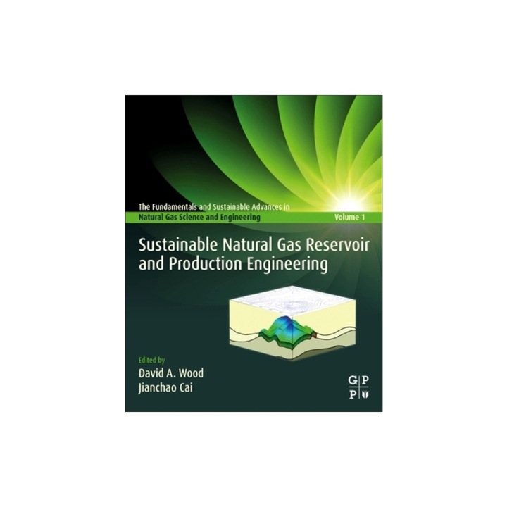 Sustainable Natural Gas Reservoir and Production Engineering, David A. Wood