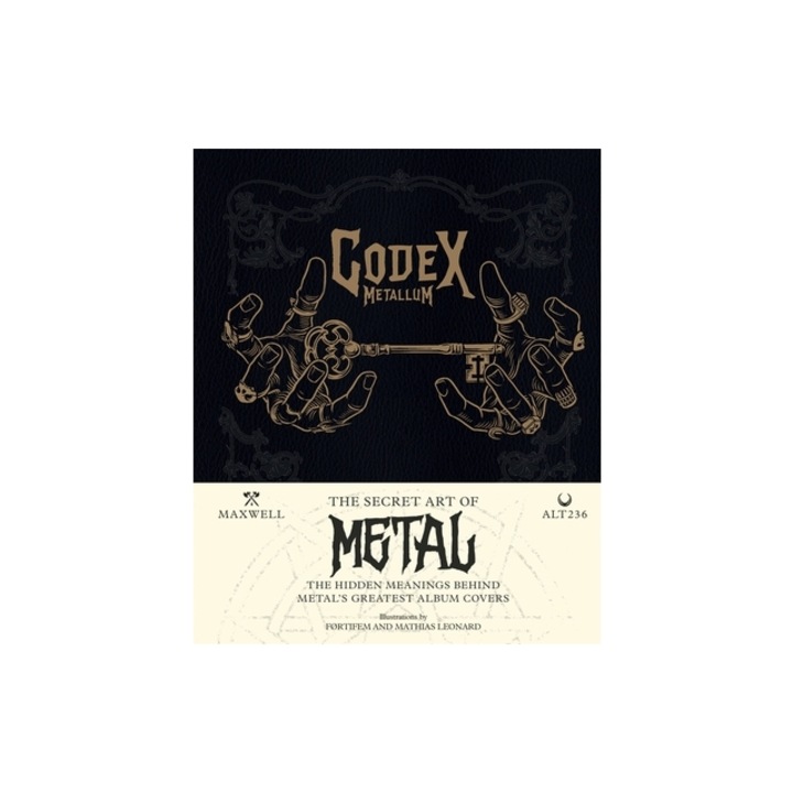 Codex Metallum: The Secret Art of Metal - The Hidden Meanings Behind Metal's Greatest Album Covers, Maxwell