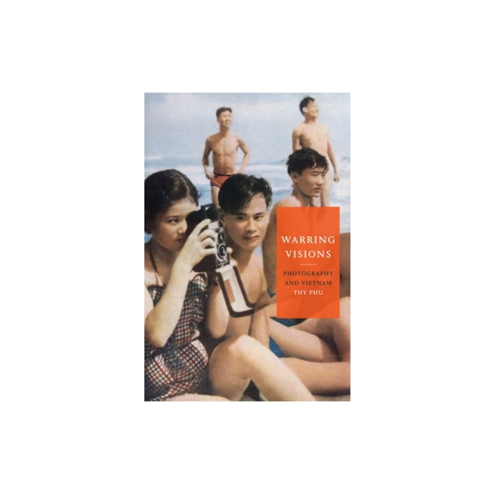 Warring Visions: Photography and Vietnam, Thy Phu