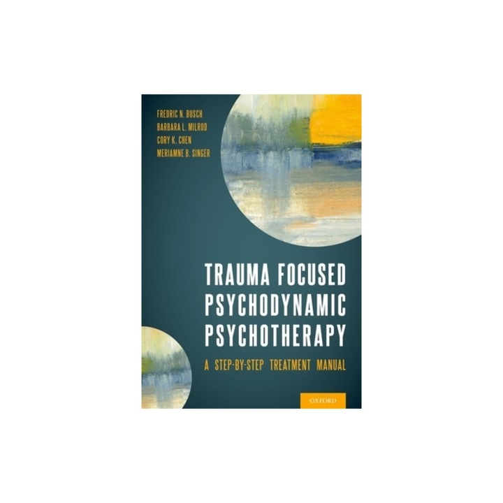 Trauma Focused Psychodynamic Psychotherapy: A Step-By-Step Treatment Manual, Frederic Busch