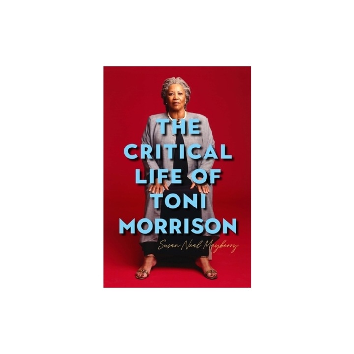 The Critical Life of Toni Morrison: Making a Home in the Rock, Susan Neal Mayberry