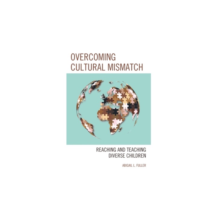 Overcoming Cultural Mismatch: Reaching and Teaching Diverse Children, Abigail L. Fuller