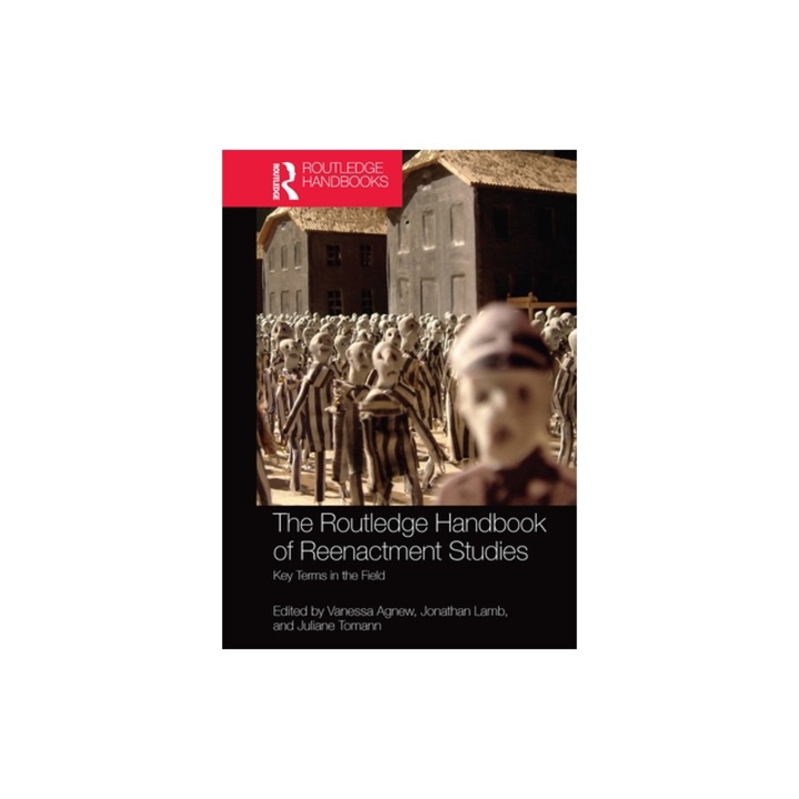 The Routledge Handbook of Reenactment Studies: Key Terms in the Field, Vanessa Agnew