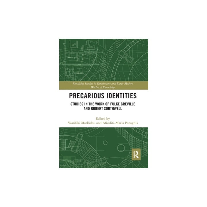 Precarious Identities: Studies in the Work of Fulke Greville and Robert Southwell, Vassiliki Markidou