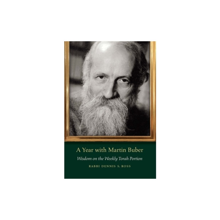 A Year with Martin Buber: Wisdom on the Weekly Torah Portion, Dennis S. Ross