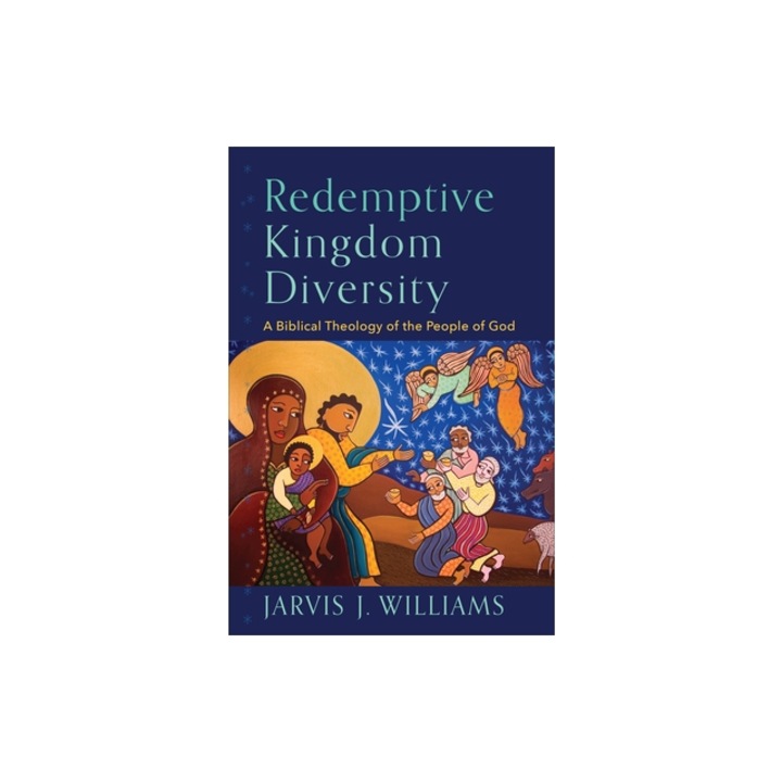 Redemptive Kingdom Diversity: A Biblical Theology of the People of God, Jarvis J. Williams