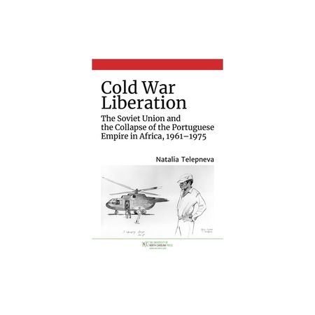 Cold War Liberation: The Soviet Union and the Collapse of the ...