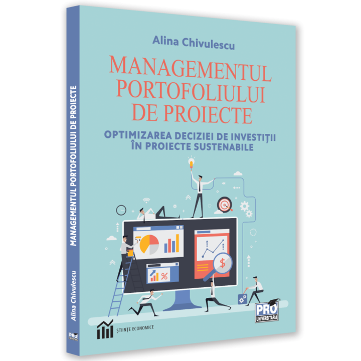 Managementul portofoliului de proiecte optimizarea deciziei de investitii in proiecte sustenabile, Alina Chivulescu