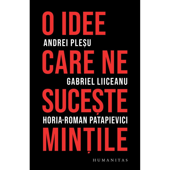 O idee care ne suceste mintile, Gabriel Liiceanu/Andrei Plesu/Horia Patapievici