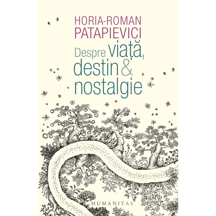 Despre viata, destin & nostalgie, Horia-Roman Patapievici