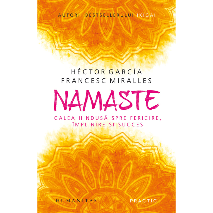 Namaste.Calea hindusa spre fericire, implinire si succes, Hector Garcia/Francesc Miralles