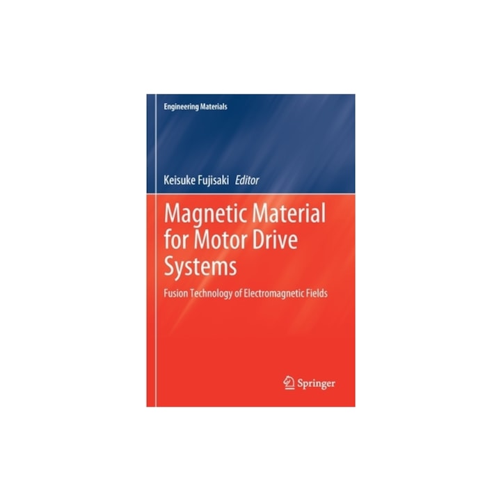 Magnetic Material for Motor Drive Systems Fusion Technology of Electromagnetic Fields, Keisuke Fujisaki
