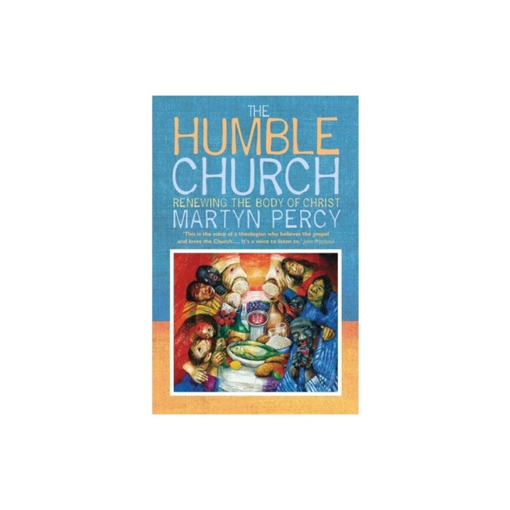 The Humble Church Becoming the Body of Christ, Martyn Percy