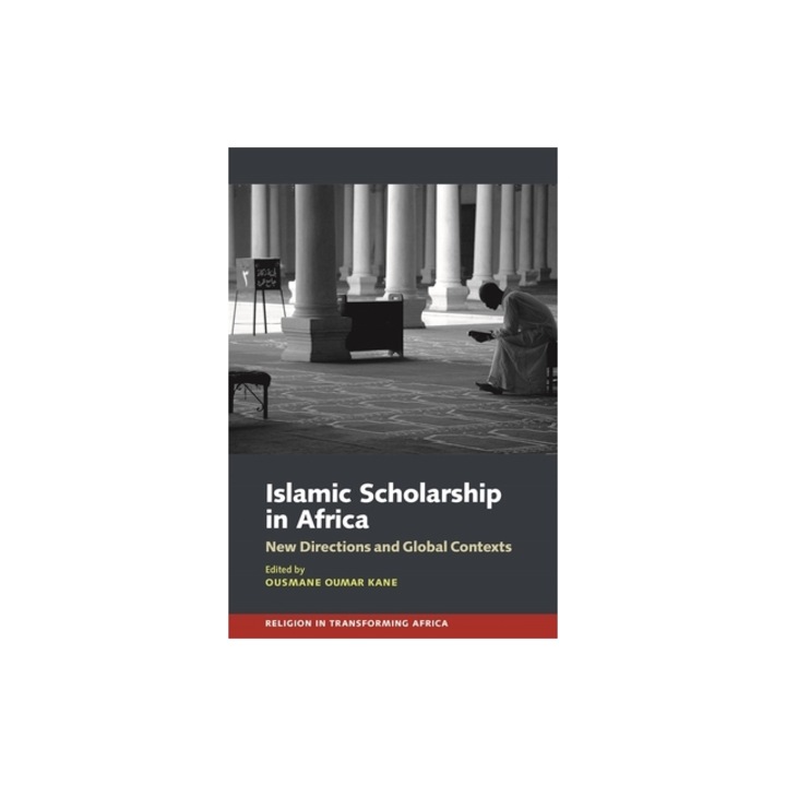 Islamic Scholarship in Africa New Directions and Global Contexts, Ousmane Oumar Kane