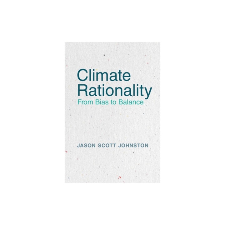 Climate Rationality From Bias to Balance, Jason S. Johnston