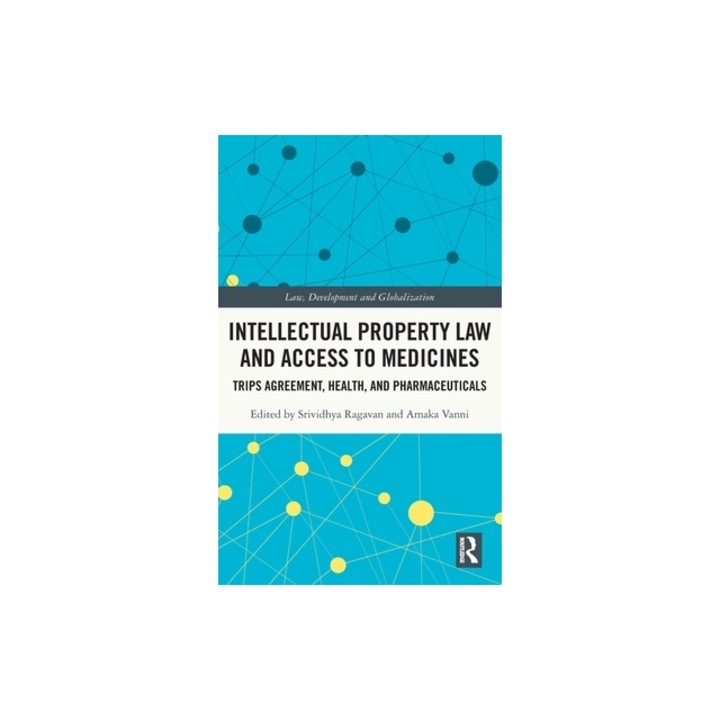 Intellectual Property Law and Access to Medicine Trips Agreement, Health, and Pharmaceuticals, Srividhya Ragavan