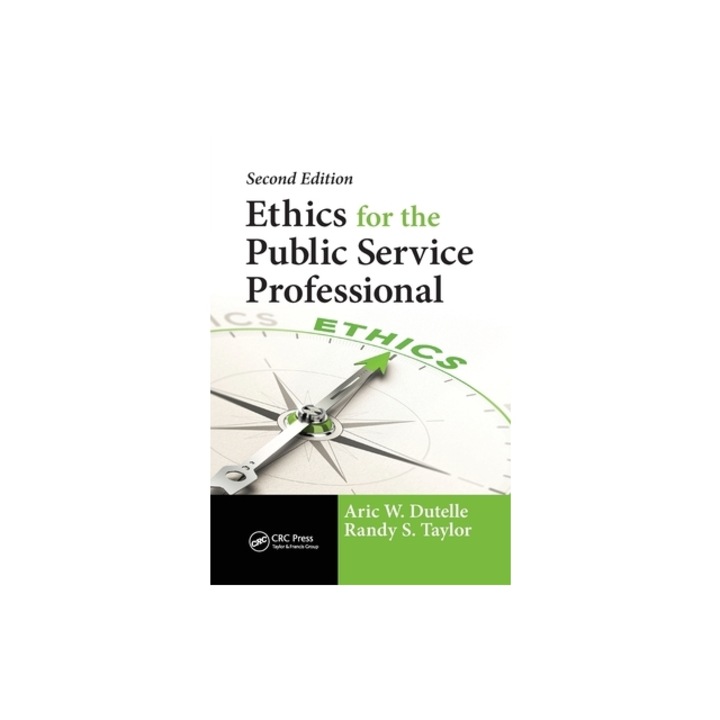 Ethics for the Public Service Professional, Aric W. Dutelle