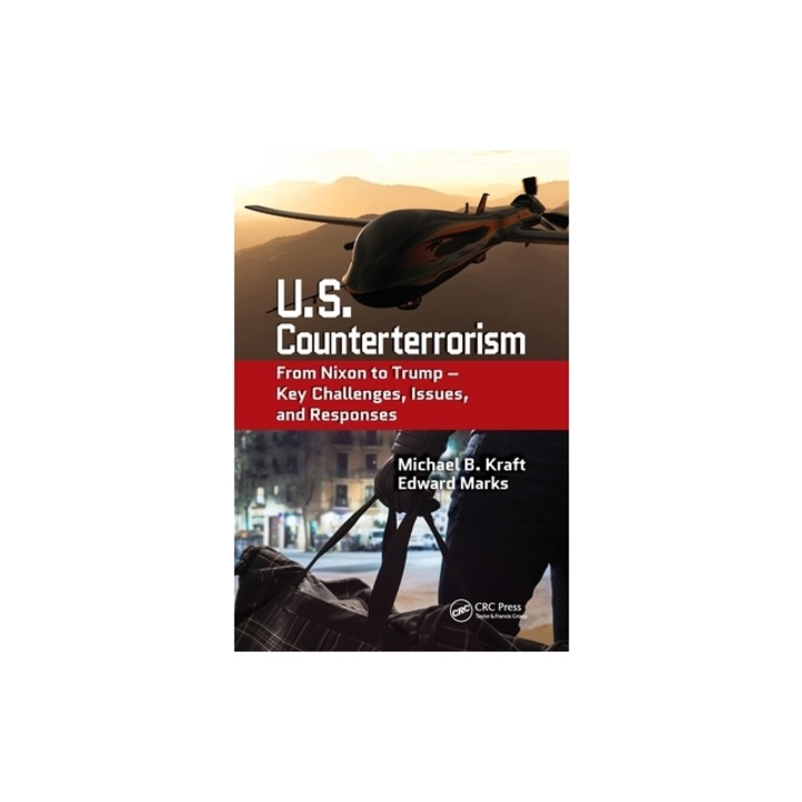 U.S. Counterterrorism From Nixon to Trump - Key Challenges, Issues, and Responses, Michael B. Kraft