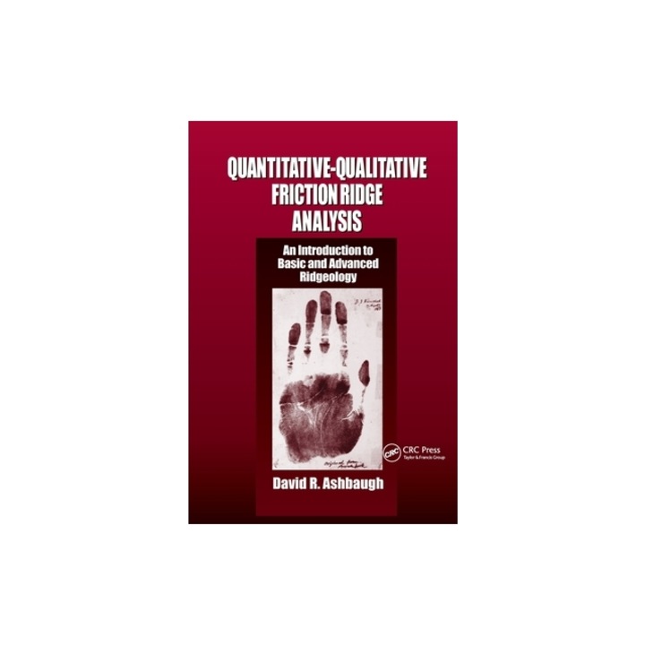 Quantitative-Qualitative Friction Ridge Analysis An Introduction to Basic and Advanced Ridgeology, David R. Ashbaugh