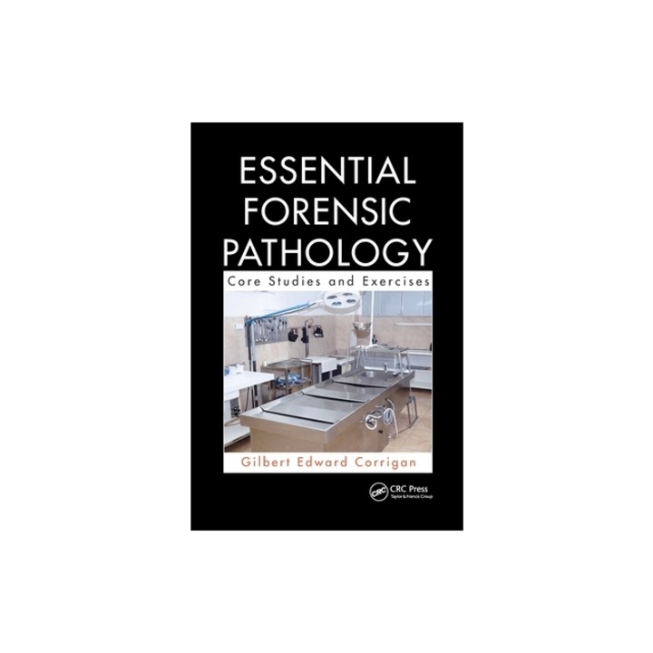 Essential Forensic Pathology Core Studies and Exercises, Gilbert Corrigan