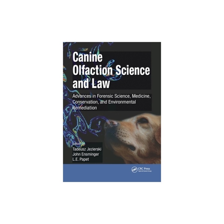 Canine Olfaction Science and Law Advances in Forensic Science, Medicine, Conservation, and Environmental Remediation, Tadeusz Jezierski