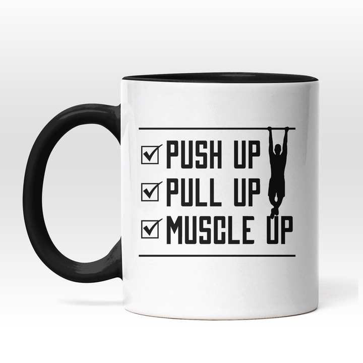 Cana Cu Mesaj Motivational Pentru Sportivii De Performanta si Sala de Fitness cu Mesajul Push Up, Pull Up, Muscle Up 330 ml, Maner si Interior Negru