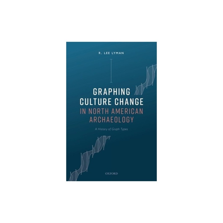 Graphing Culture Change in North American Archaeology A History of Graph Types, R. Lee Lyman