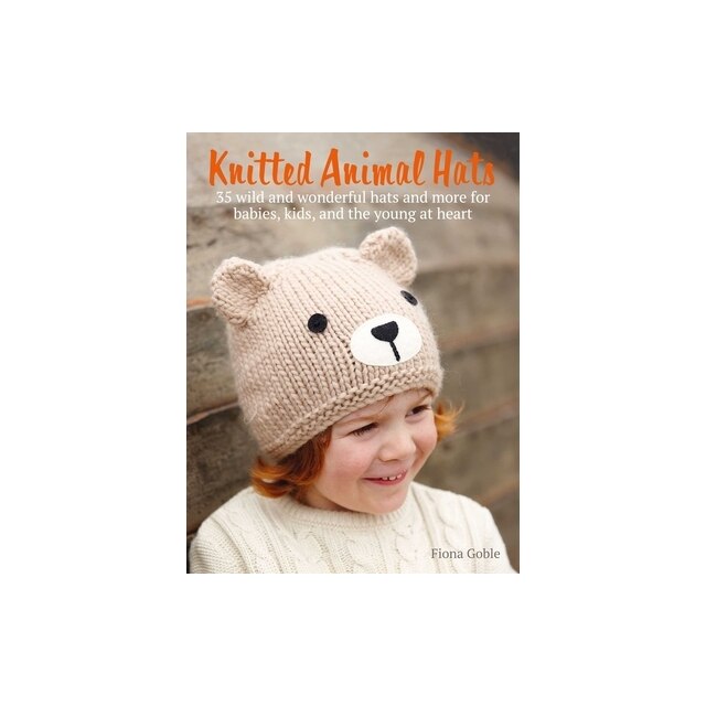 Knitted Animal Hats 35 Designs from the Animal Kingdom for Babies, Kids ...