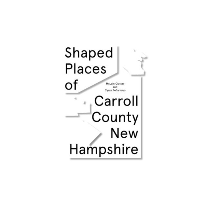 Shaped Places of Carroll County, New Hampshire Of Carroll County New Hampshire, McLain Clutter