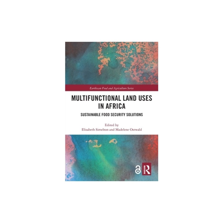 Multifunctional Land Uses in Africa Sustainable Food Security Solutions, Elisabeth Simelton