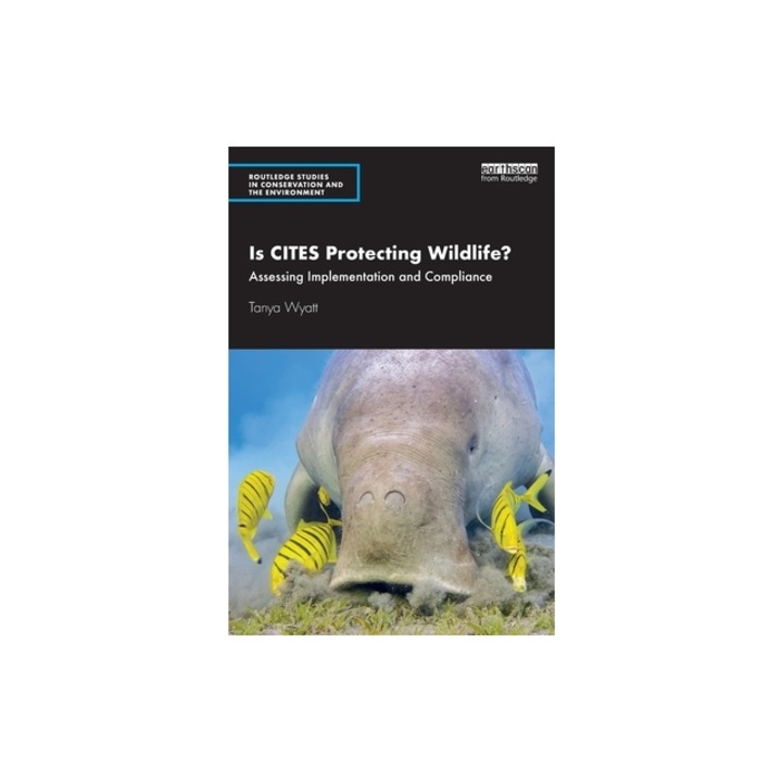 Is Cites Protecting Wildlife? Assessing Implementation and Compliance, Tanya Wyatt