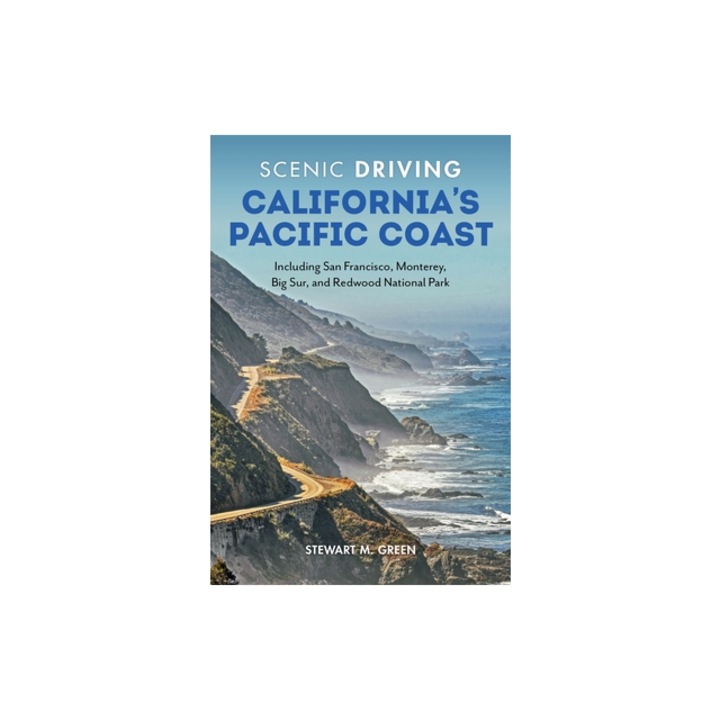 Scenic Driving California's Pacific Coast Including San Francisco, Monterey, Big Sur, and Redwood National Park, Stewart M. Green